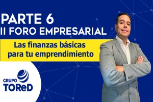 II FORO EMPRESARIAL P6: LAS FINANZAS BÁSICAS PAR TU EMPRENDIMIENTO